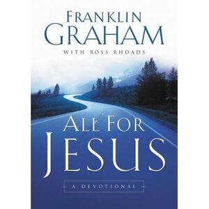 The All for Jesus: A Devotional -- Franklin Graham